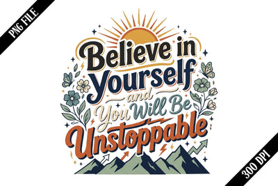 Believe in Yourself and You Will Be Unstoppable PNG Designs Sublimation shah alam 