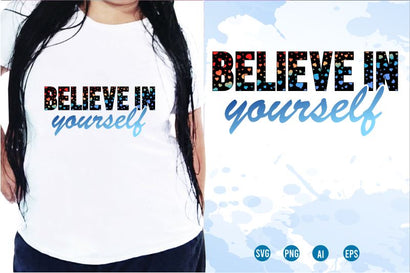 Believe In Yourself SVG, Inspirational Quotes, Motivatinal Quote Sublimation PNG T shirt Designs, Sayings SVG, Positive Vibes, SVG D2PUTRI Designs 
