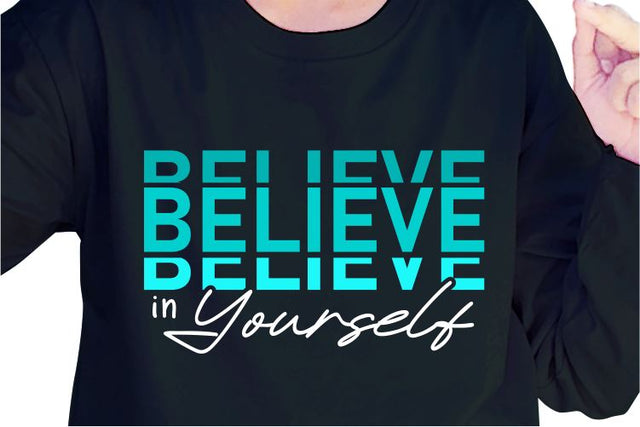 Believe in Yourself SVG, Inspirational Quotes, Motivatinal Quote Sublimation PNG T shirt Designs, Sayings SVG, Positive Vibes, SVG D2PUTRI Designs 