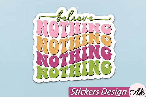 Believe nothing Stickers Design SVG akazaddesign 