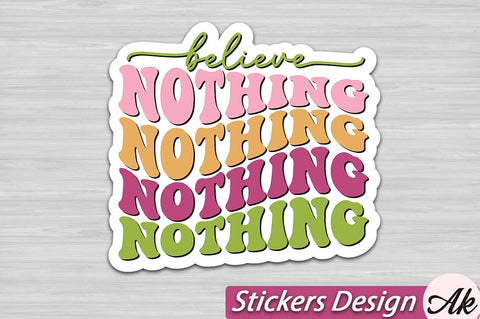Believe nothing Stickers Design SVG akazaddesign 