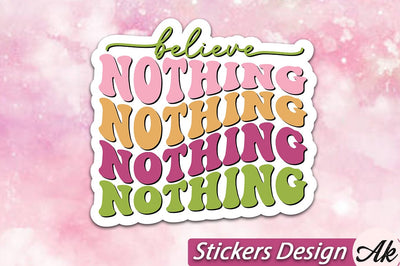 Believe nothing Stickers Design SVG akazaddesign 