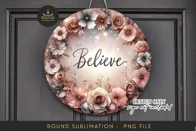 Believe Sublimation PNG - Round Dusty Floral Sign Art Sublimation BijouBay 