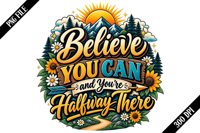 Believe You Can and You're Halfway There PNG Designs Sublimation shah alam 