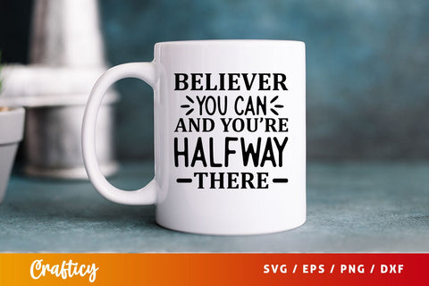Believer you can and youre halfway there Svg Design SVG Designangry 