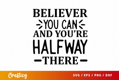 Believer you can and youre halfway there Svg Design SVG Designangry 