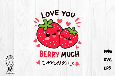 Berry Much Mom SVG – Cute Kawaii Strawberry Mother’s Day Design SVG dadan_pm 