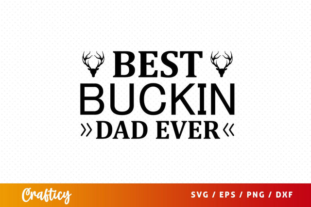Best buckin dad ever SVG Design SVG Designangry 