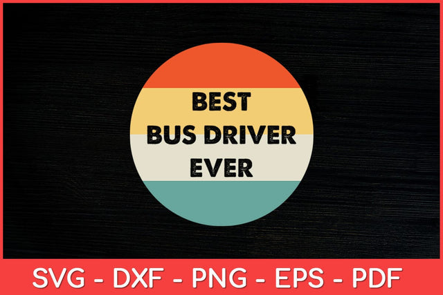 Best Bus Driver Ever Bus Driver Svg Design SVG artprintfile 