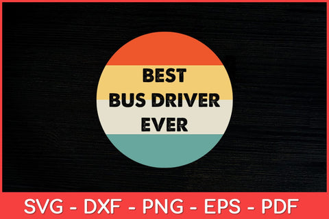 Best Bus Driver Ever Bus Driver Svg Design SVG artprintfile 
