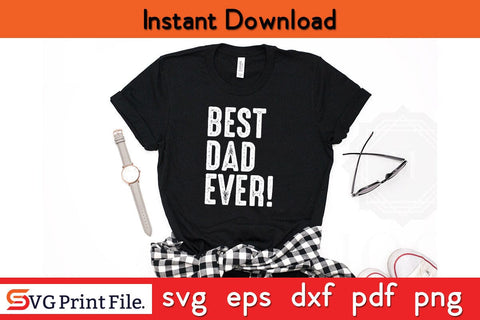 Best Dad Ever Funny Fathers Day Quotes SVG PNG T-shirt Design SVG SVG Print File 