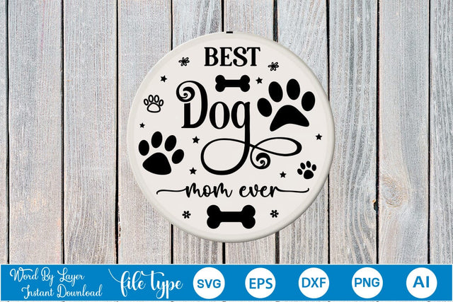 Best Dog Mom Ever Round Sign SVG Design, Dog SVG Design, Dog Round Sign SVG, SVGs,Quotes and Sayings,Food & Drink,On Sale, Print & Cut SVG DesignPlante 503 