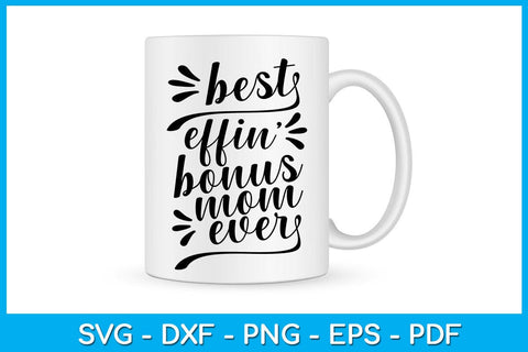 Best Effin’ Bonus Mom Ever Mother's Day SVG PNG PDF Cut File SVG Creativedesigntee 