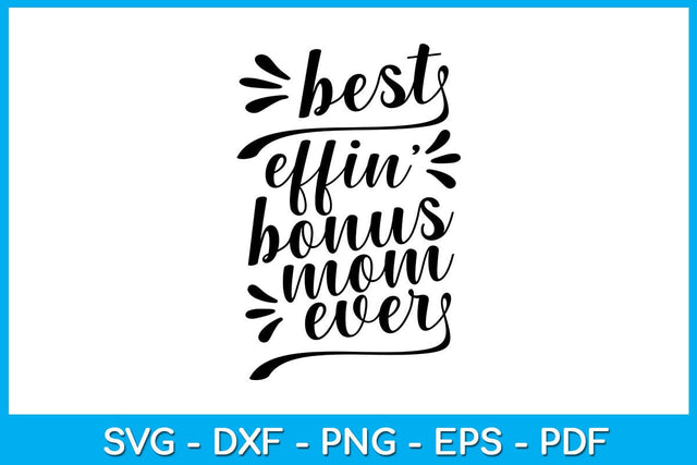 Best Effin’ Bonus Mom Ever Mother's Day SVG PNG PDF Cut File SVG Creativedesigntee 