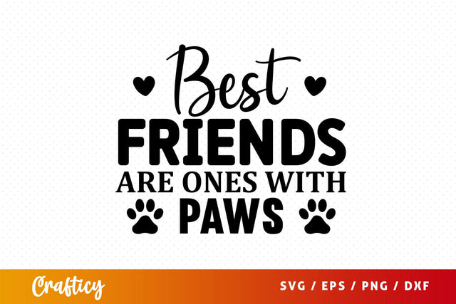 Best friends are ones with paws Svg Design SVG Designangry 