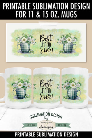 Best Mama Ever Floral Mug 11 & 15 oz Mug Sublimation Design Sublimation Ewe-N-Me Designs 