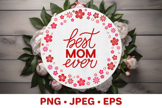 Best Mom Ever. Floral round sign. Sublimation design Sublimation LaBelezoka 