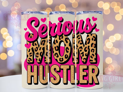 Best Mom Ever Serious Hustler 20oz Tumbler, Serious Mom Hustler, Sublimation Wrap, 20oz Tumbler Design, Mother’s Day Gift, PNG Tumbler Wrap, Mom Quote Sublimation SvggirlplusArt 