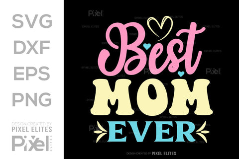 Best Mom Ever SVG Mother's Day Gift Mom Lover Tshirt Bundle Mother's Day Quote Design, PET 00168 SVG ETC Craft 