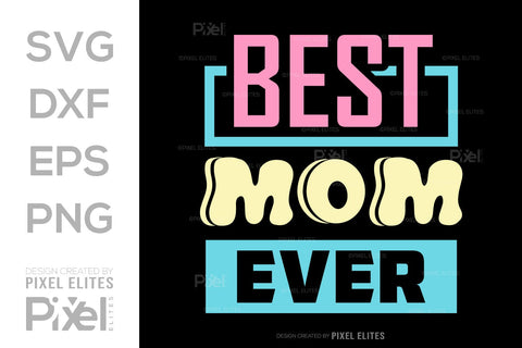 Best Mom Ever SVG Mother's Day Gift Mom Lover Tshirt Bundle Mother's Day Quote Design, PET 00168 SVG ETC Craft 