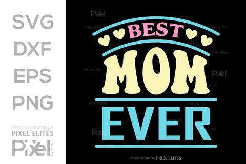 Best Mom Ever SVG Mother's Day Gift Mom Lover Tshirt Bundle Mother's Day Quote Design, PET 00168 SVG ETC Craft 