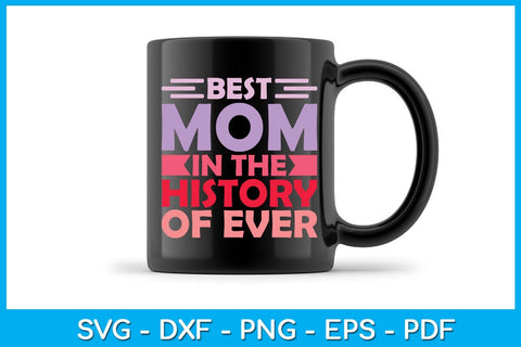 Best Mom In The History Of Ever Mother's Day SVG PNG PDF Cut File SVG Creativedesigntee 
