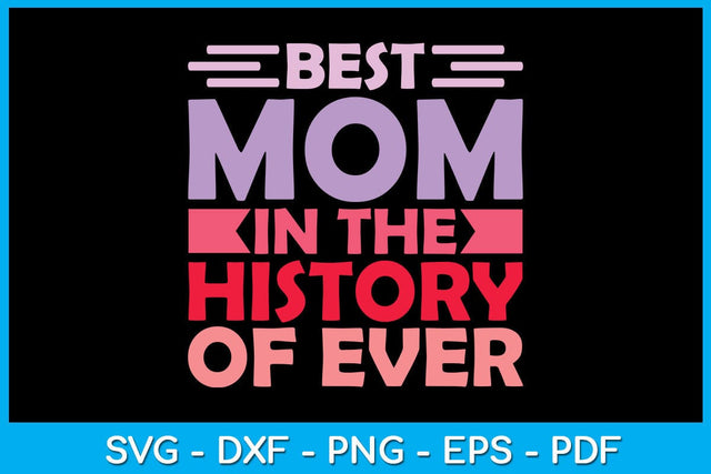 Best Mom In The History Of Ever Mother's Day SVG PNG PDF Cut File SVG Creativedesigntee 
