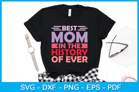 Best Mom In The History Of Ever Mother's Day SVG PNG PDF Cut File SVG Creativedesigntee 