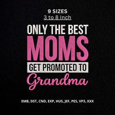 Best Moms Get Promoted to Grandma Machine Embroidery Design – New Grandma Quote Embroidery File Embroidery/Applique DESIGNS PatternFeed8 