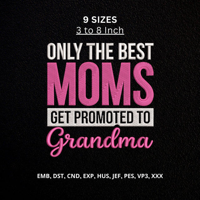 Best Moms Get Promoted to Grandma Machine Embroidery Design – New Grandma Quote Embroidery File Embroidery/Applique DESIGNS PatternFeed8 