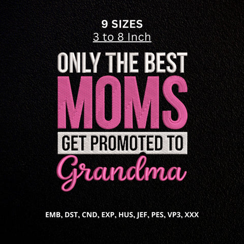 Best Moms Get Promoted to Grandma Machine Embroidery Design – New Grandma Quote Embroidery File Embroidery/Applique DESIGNS PatternFeed8 