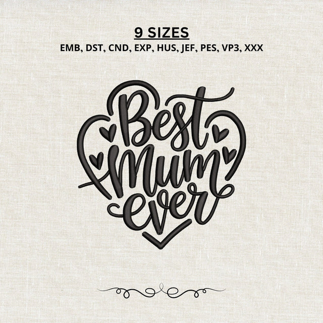 Best Mum Ever Embroidery Design – Mother’s Day Heart Machine Embroidery File, Mom Love Quote Embroidery Embroidery/Applique DESIGNS PatternFeed8 