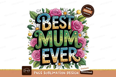 Best Mum Ever Floral Arrangement Illustration Sublimation Designangry 