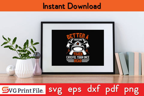 Better a thousand times careful than once dead Firefighter SVG PNG Craft Cut File SVG SVG Print File 