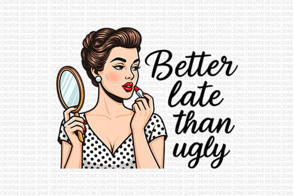 Better Late Than Ugly PNG Funny Retro Woman Quote Sublimation Design SVG BillahCrafts 