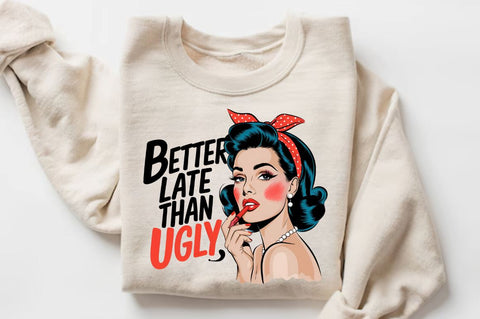 Better Late Than Ugly Sublimation Design Sublimation Regulrcrative 