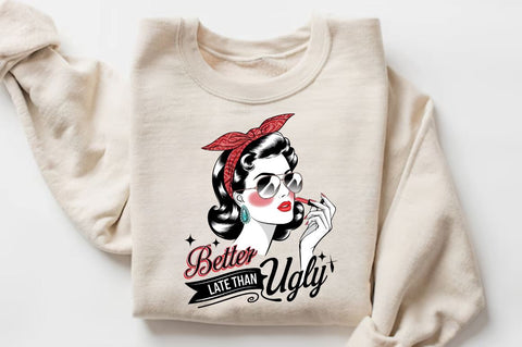 Better Late Than Ugly Sublimation Design Sublimation Regulrcrative 