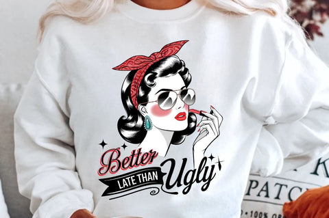 Better Late Than Ugly Sublimation Design Sublimation Regulrcrative 