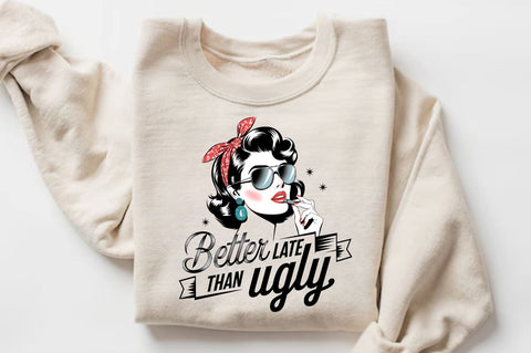 Better Late Than Ugly Sublimation Design Sublimation Regulrcrative 