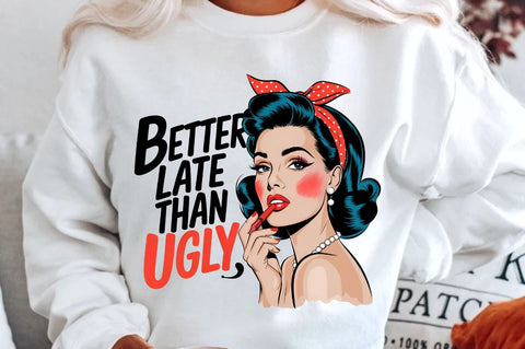 Better Late Than Ugly Sublimation Design Sublimation Regulrcrative 