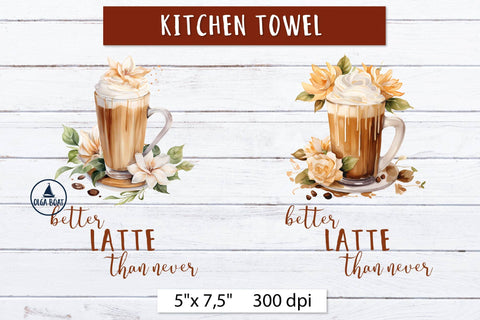 Better latte than never, Kitchen towel sublimation designs Sublimation Olga Boat Design 