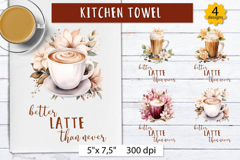 Better latte than never, Kitchen towel sublimation designs Sublimation Olga Boat Design 