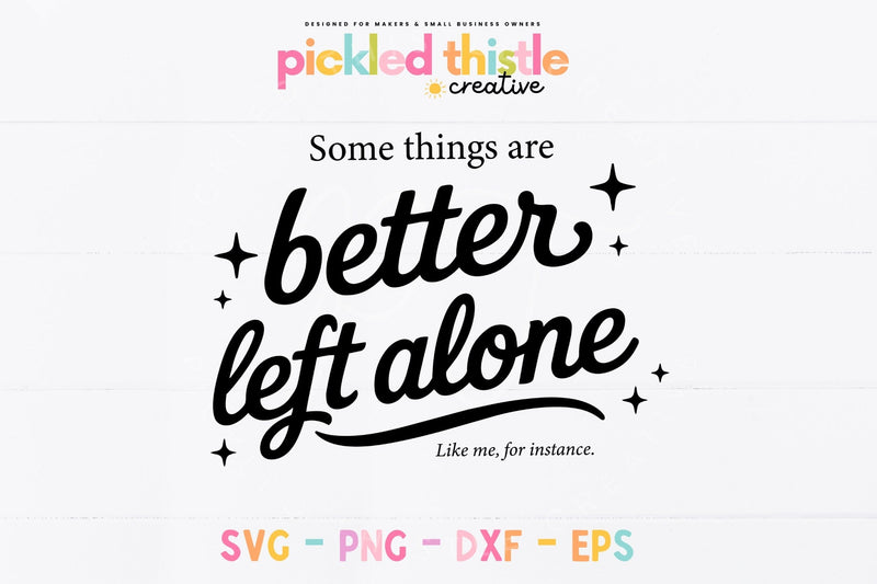 Better Left Alone Funny Quote SVG SVG Pickled Thistle Creative 