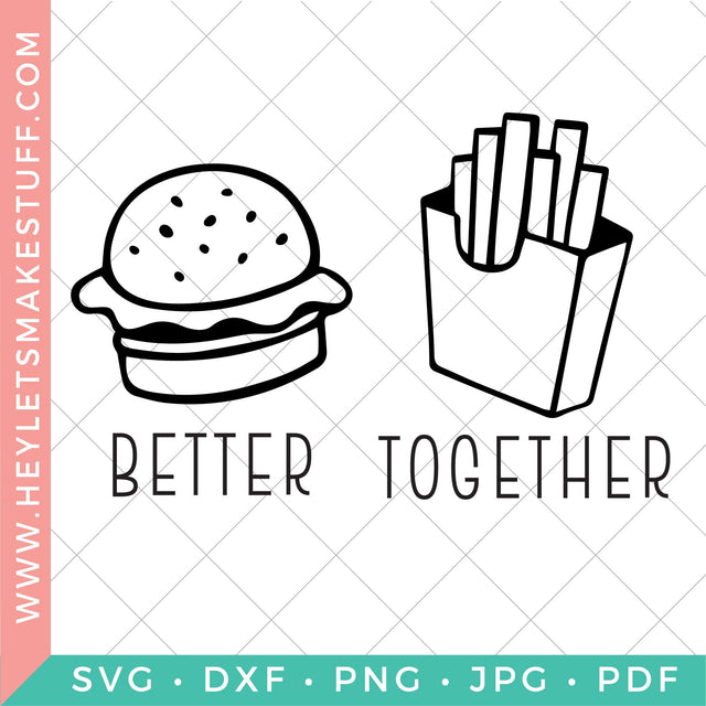 Better Together Hamburger & Fries SVG Hey Let's Make Stuff 