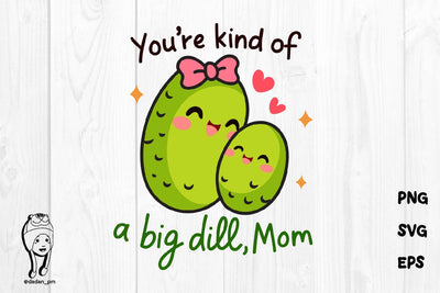 Big Dill Mom SVG – Cute Kawaii Pickle Mother’s Day Design SVG dadan_pm 