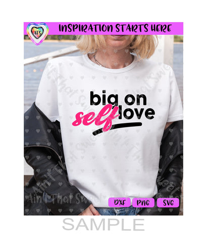 Big On Self Love - Transparent PNG SVG DXF - Silhouette, Cricut, ScanNCut SVG Aint That Sweet 