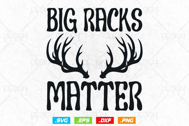 Big Racks Matter Svg Png, Fathers Day svg, Deer Hunting Svg, Hunting Gifts, WildLife Svg, Deer Head Svg, Svg Files For Cricut SVG DesignDestine 