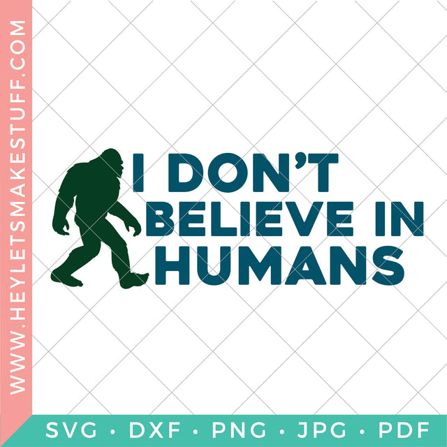 Bigfoot I Don't Believe in Humans SVG Hey Let's Make Stuff 