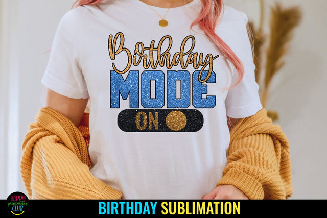 Birthday Mode On Sublimation I Birthday Tshirt Sublimation SVG Happy Printables Club 