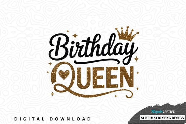 Birthday queen sublimation png design Sublimation Regulrcrative 